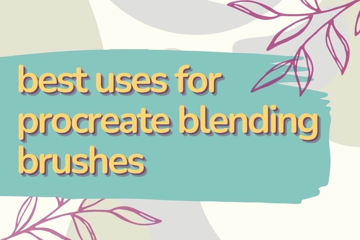 Best Uses For Procreate Blending Brushes