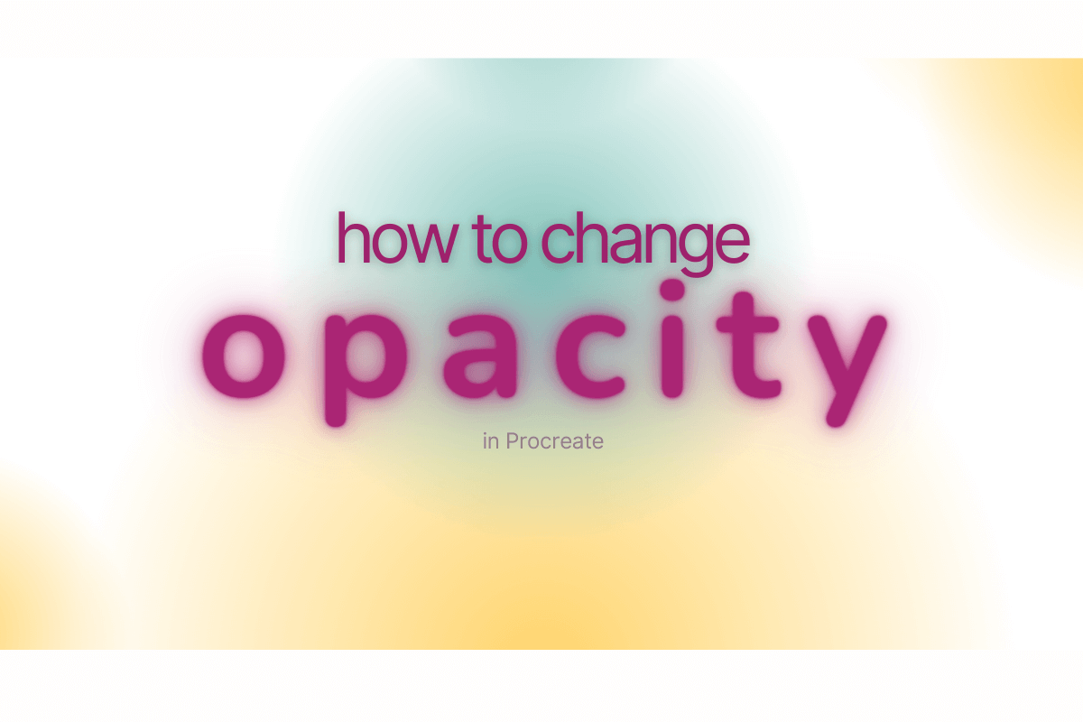 How to Change Opacity in Procreate